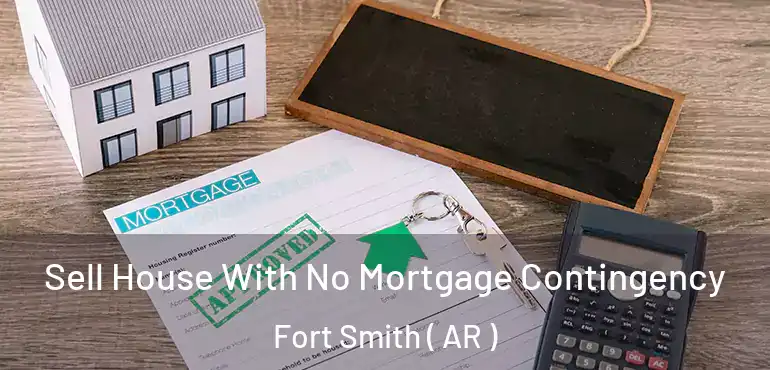  Sell House With No Mortgage Contingency Fort Smith ( AR )