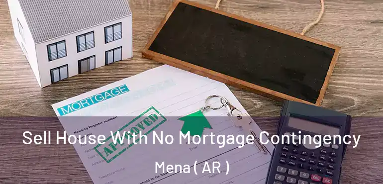  Sell House With No Mortgage Contingency Mena ( AR )