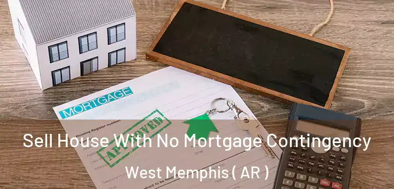  Sell House With No Mortgage Contingency West Memphis ( AR )