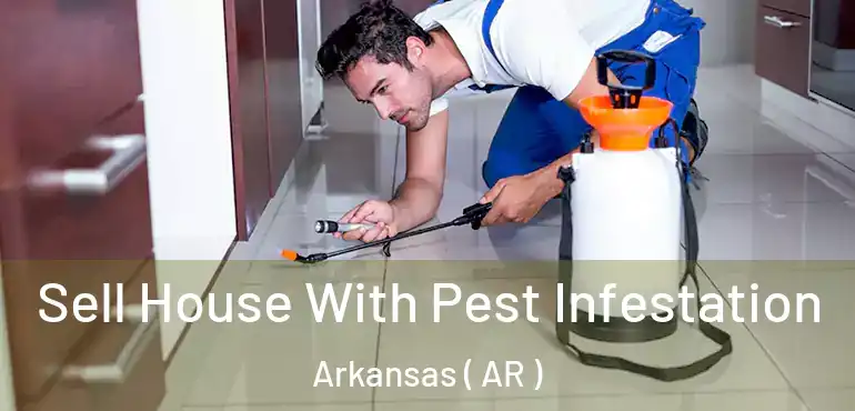  Sell House With Pest Infestation Arkansas ( AR )