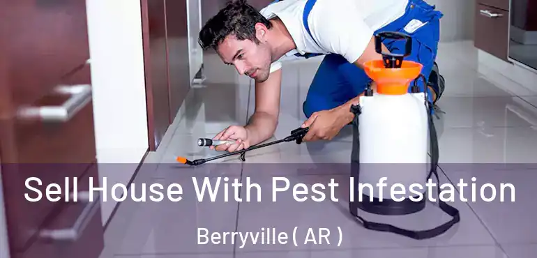  Sell House With Pest Infestation Berryville ( AR )