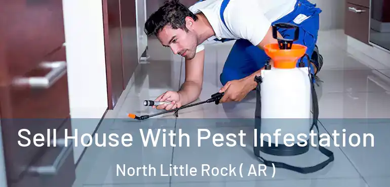  Sell House With Pest Infestation North Little Rock ( AR )