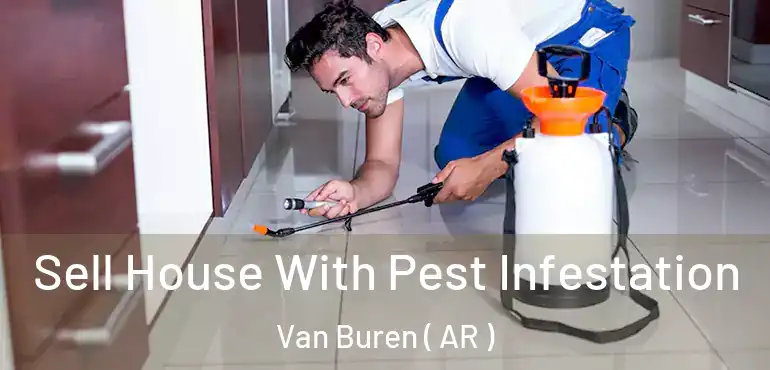 Sell House With Pest Infestation Van Buren ( AR )