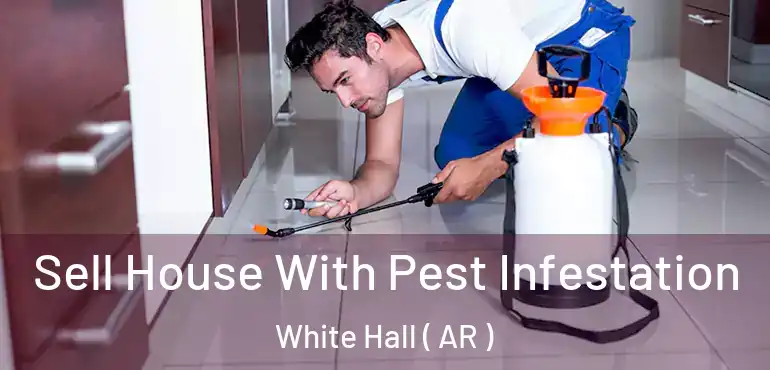  Sell House With Pest Infestation White Hall ( AR )