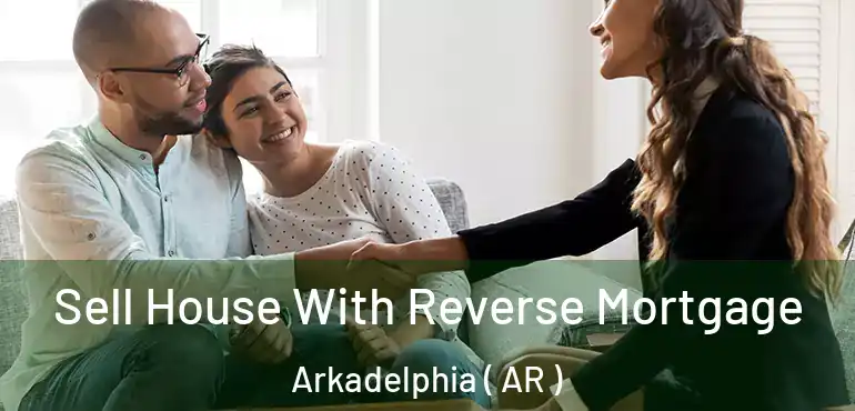  Sell House With Reverse Mortgage Arkadelphia ( AR )