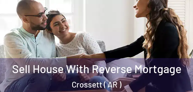  Sell House With Reverse Mortgage Crossett ( AR )