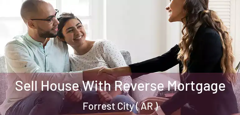  Sell House With Reverse Mortgage Forrest City ( AR )