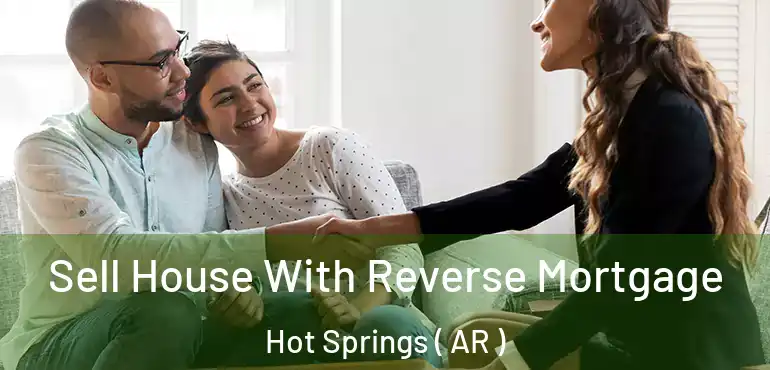  Sell House With Reverse Mortgage Hot Springs ( AR )