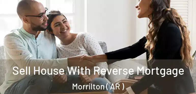  Sell House With Reverse Mortgage Morrilton ( AR )