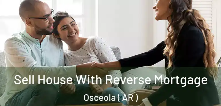  Sell House With Reverse Mortgage Osceola ( AR )