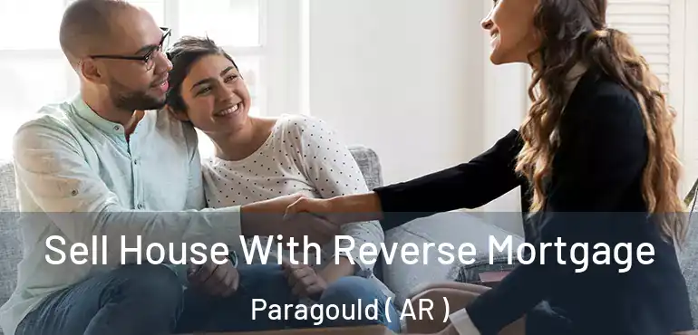  Sell House With Reverse Mortgage Paragould ( AR )