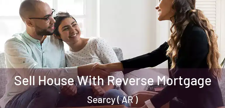  Sell House With Reverse Mortgage Searcy ( AR )