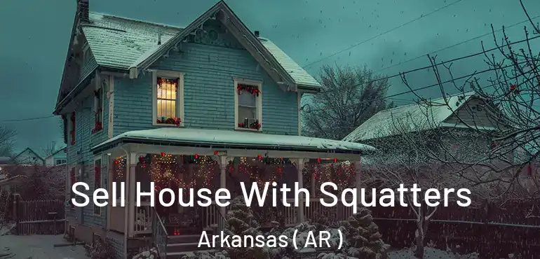  Sell House With Squatters Arkansas ( AR )