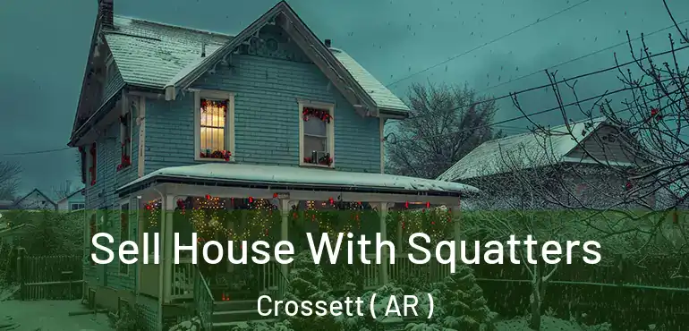  Sell House With Squatters Crossett ( AR )