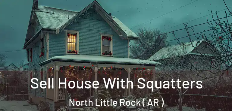  Sell House With Squatters North Little Rock ( AR )