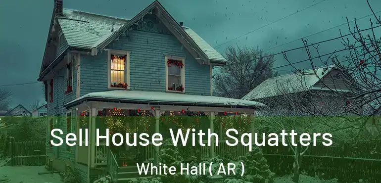  Sell House With Squatters White Hall ( AR )