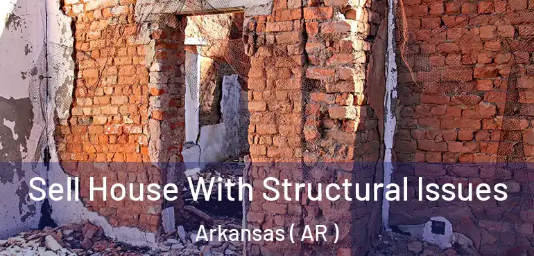  Sell House With Structural Issues Arkansas ( AR )