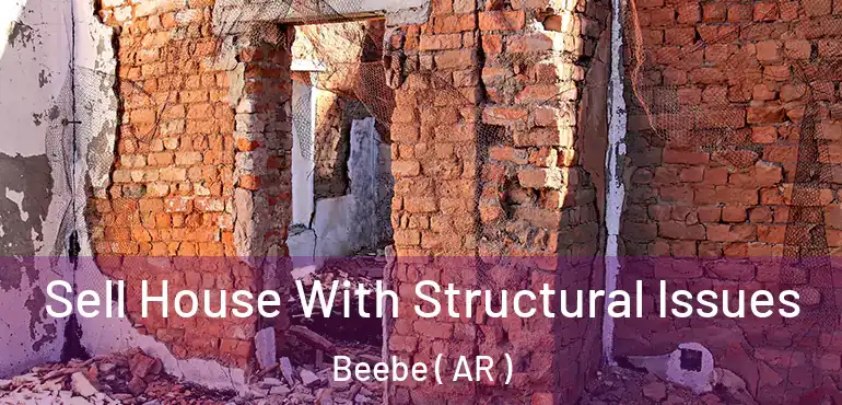  Sell House With Structural Issues Beebe ( AR )