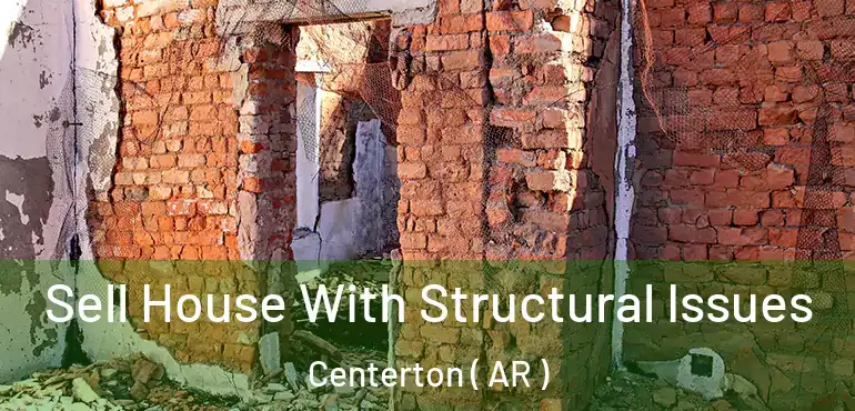  Sell House With Structural Issues Centerton ( AR )