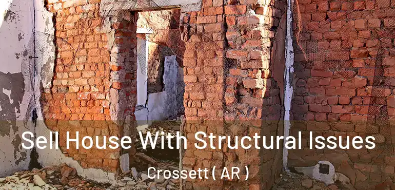  Sell House With Structural Issues Crossett ( AR )