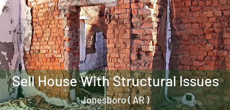  Sell House With Structural Issues Jonesboro ( AR )