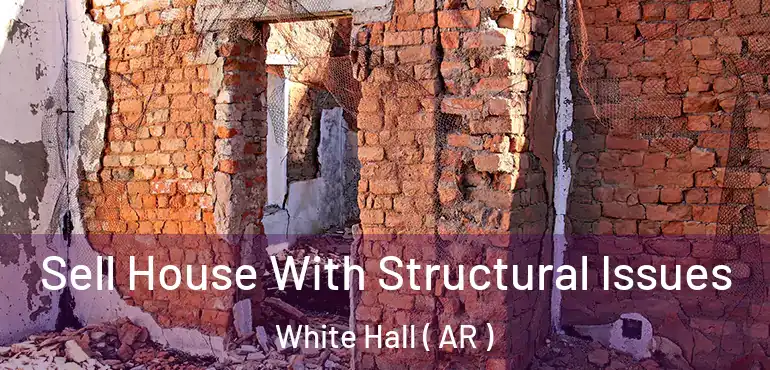  Sell House With Structural Issues White Hall ( AR )