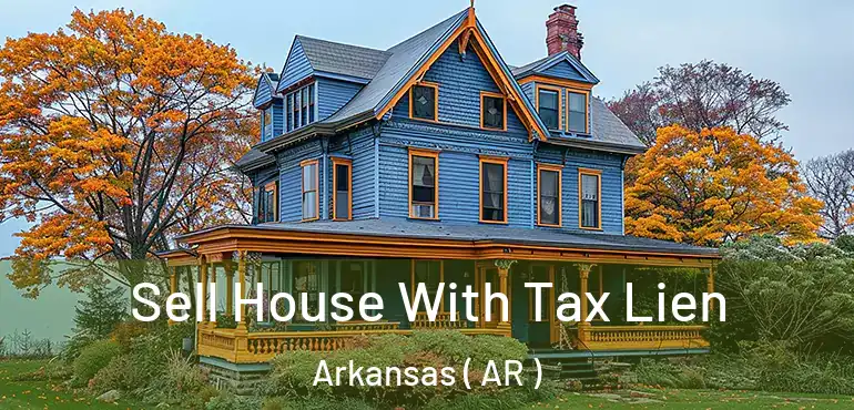  Sell House With Tax Lien Arkansas ( AR )