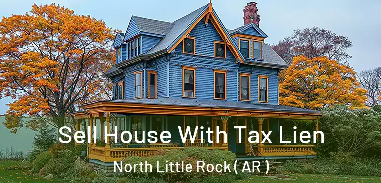  Sell House With Tax Lien North Little Rock ( AR )