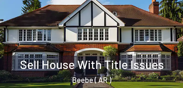  Sell House With Title Issues Beebe ( AR )