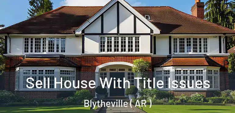  Sell House With Title Issues Blytheville ( AR )