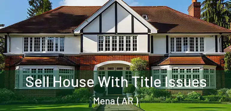  Sell House With Title Issues Mena ( AR )