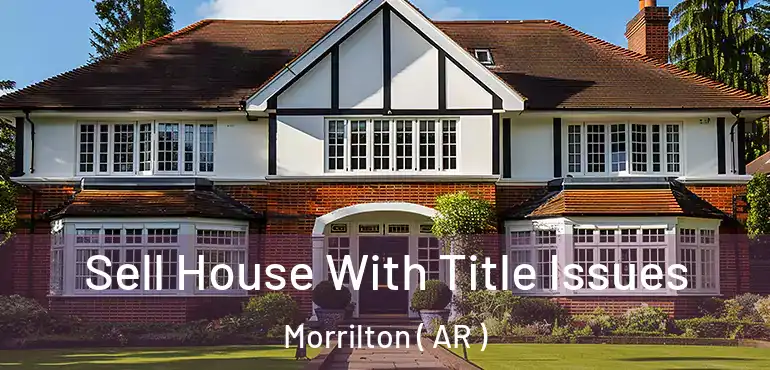  Sell House With Title Issues Morrilton ( AR )