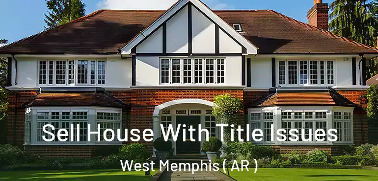  Sell House With Title Issues West Memphis ( AR )