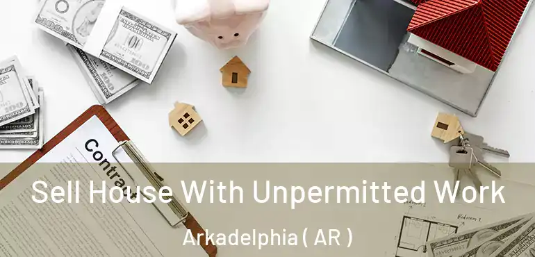  Sell House With Unpermitted Work Arkadelphia ( AR )