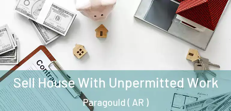  Sell House With Unpermitted Work Paragould ( AR )