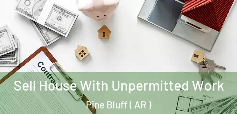  Sell House With Unpermitted Work Pine Bluff ( AR )