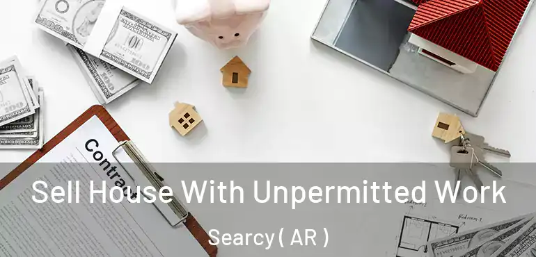  Sell House With Unpermitted Work Searcy ( AR )