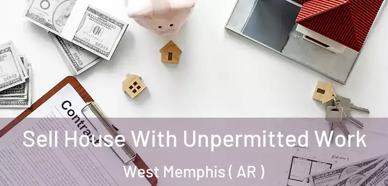  Sell House With Unpermitted Work West Memphis ( AR )