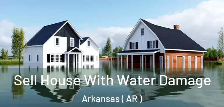  Sell House With Water Damage Arkansas ( AR )