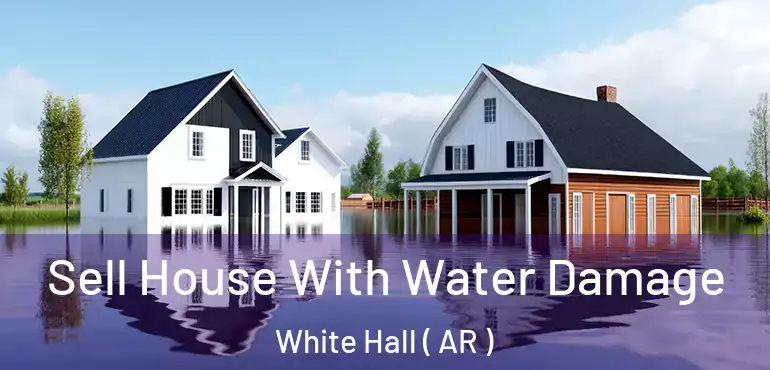  Sell House With Water Damage White Hall ( AR )