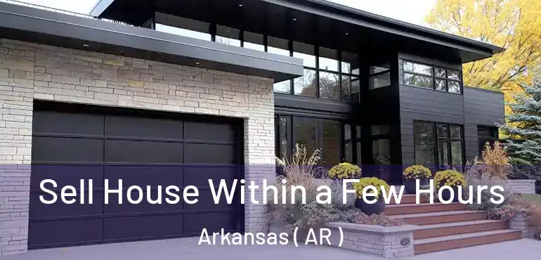  Sell House Within a Few Hours Arkansas ( AR )