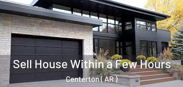  Sell House Within a Few Hours Centerton ( AR )
