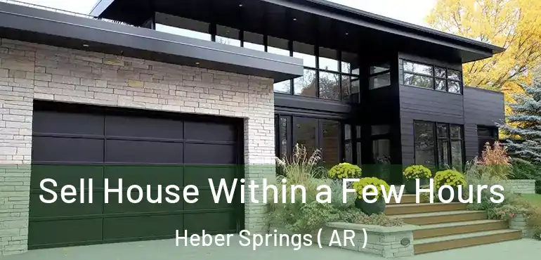  Sell House Within a Few Hours Heber Springs ( AR )