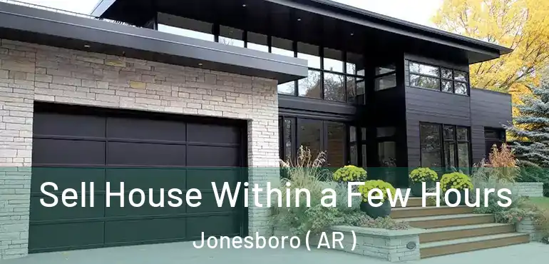  Sell House Within a Few Hours Jonesboro ( AR )