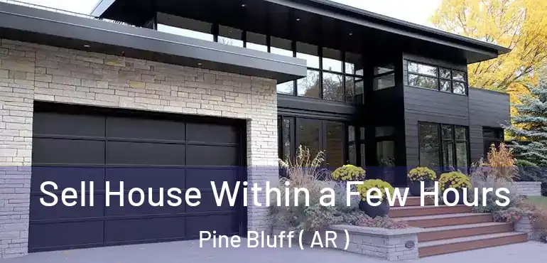 Sell House Within a Few Hours Pine Bluff ( AR )