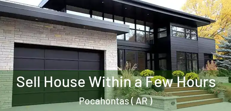  Sell House Within a Few Hours Pocahontas ( AR )