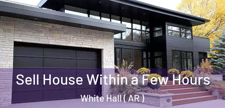  Sell House Within a Few Hours White Hall ( AR )