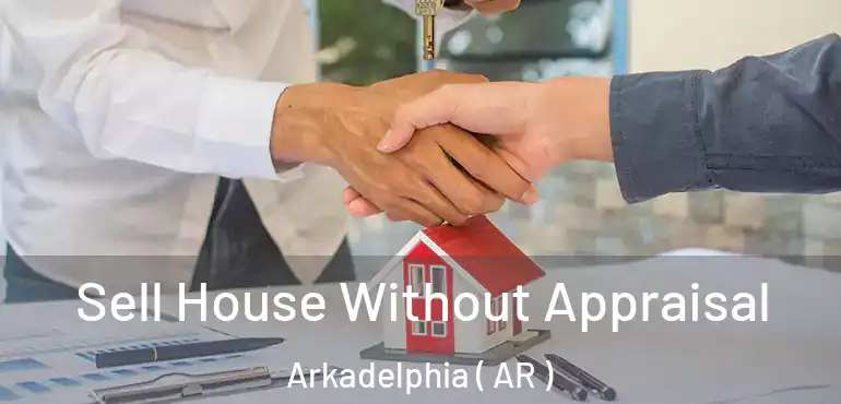  Sell House Without Appraisal Arkadelphia ( AR )