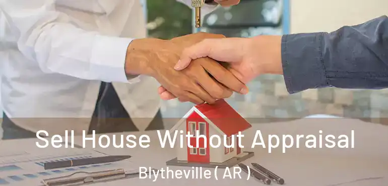  Sell House Without Appraisal Blytheville ( AR )
