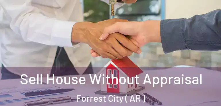  Sell House Without Appraisal Forrest City ( AR )